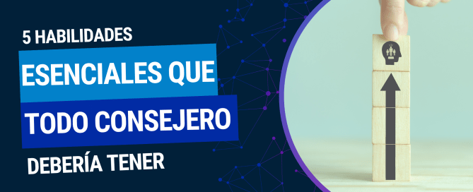 5 habilidades esenciales que todo Consejero debe tener