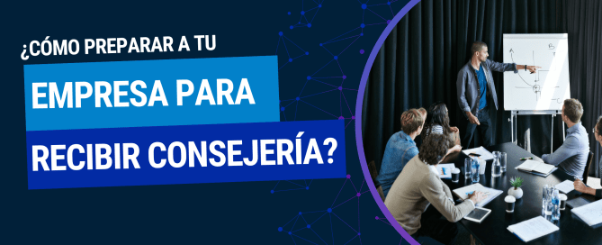 Cómo preparar a tu empresa para recibir Consejería