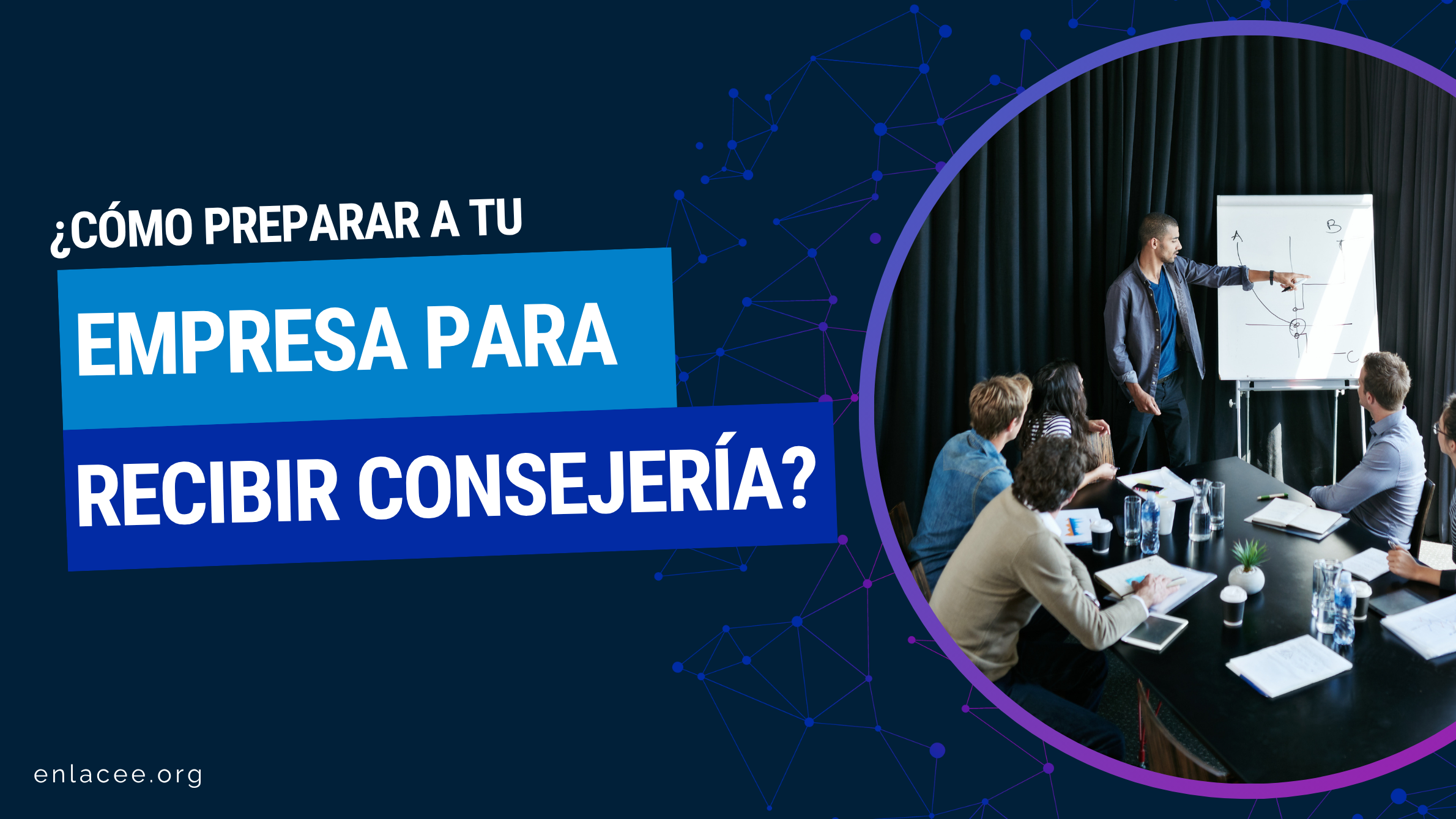 Cómo preparar a tu empresa para recibir Consejería